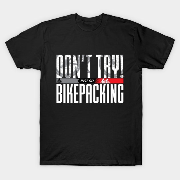 Don’t Try! Just Go Bikepacking on Dark Color T-Shirt by G-Design